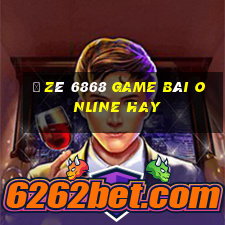 Ồ Zê 6868 Game Bài Online Hay