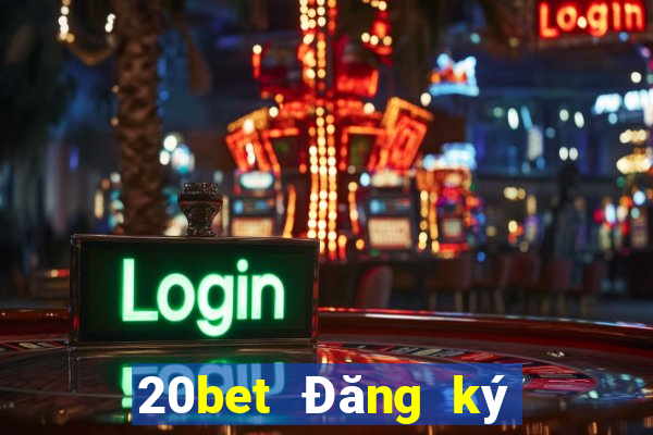 20bet Đăng ký xổ số toàn vẹn