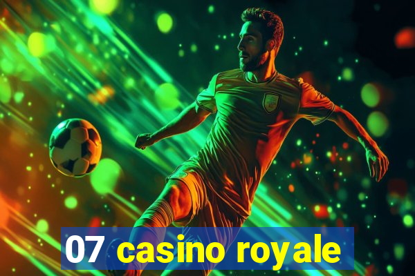 07 casino royale