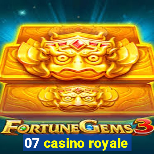 07 casino royale