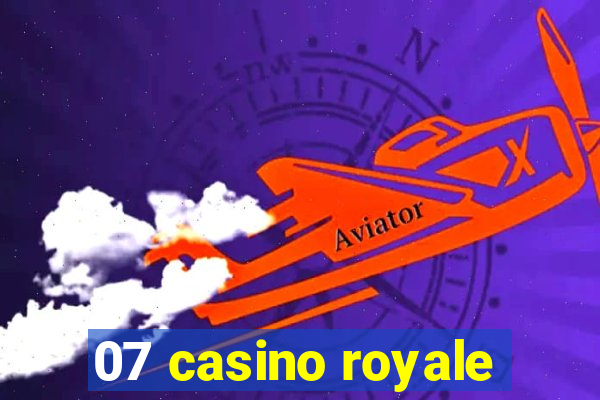 07 casino royale