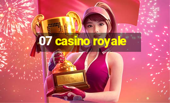 07 casino royale