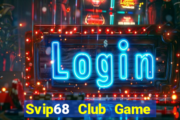 Svip68 Club Game Bài Slot Đổi Thưởng