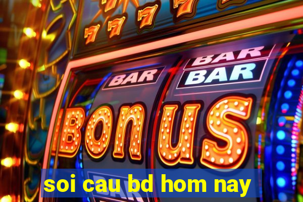 soi cau bd hom nay