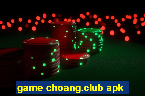 game choang.club apk