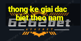 thong ke giai dac biet theo nam