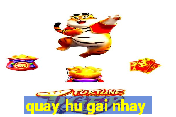 quay hu gai nhay