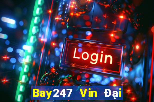 Bay247 Vin Đại Lý Cấp 1 Game Bài