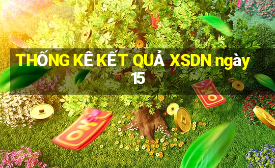 THỐNG KÊ KẾT QUẢ XSDN ngày 15