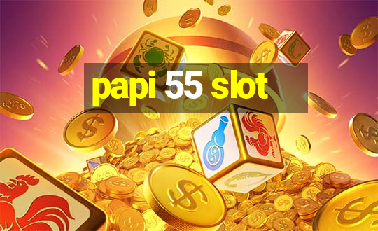 papi 55 slot