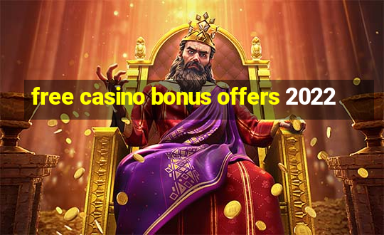 free casino bonus offers 2022