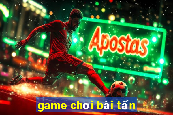 game chơi bài tấn