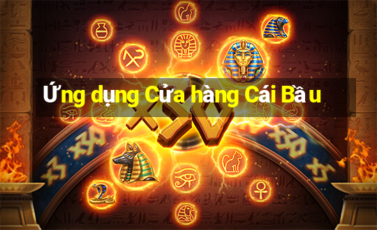 Ứng dụng Cửa hàng Cái Bầu