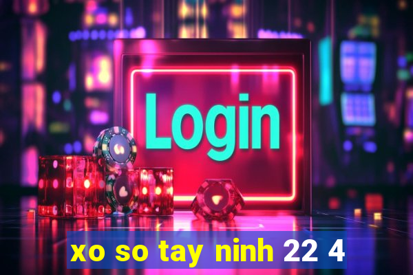 xo so tay ninh 22 4