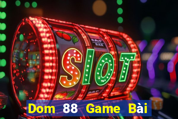 Dom 88 Game Bài Đổi Thưởng Caovietnet