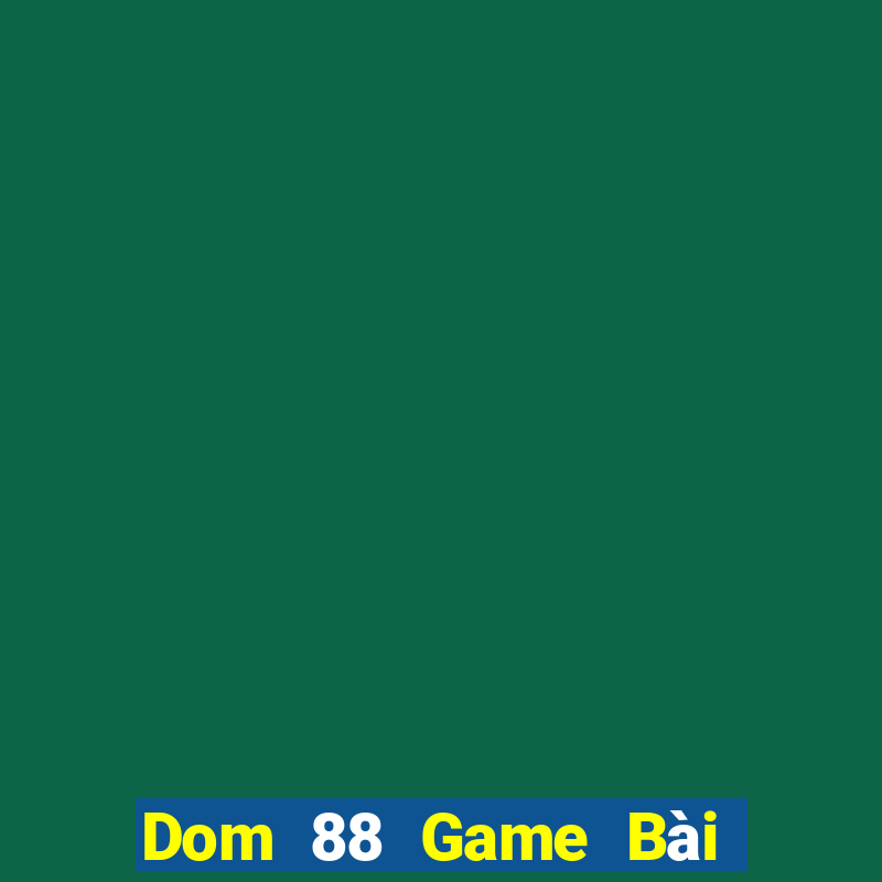 Dom 88 Game Bài Đổi Thưởng Caovietnet