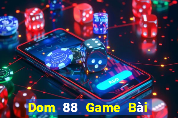 Dom 88 Game Bài Đổi Thưởng Caovietnet