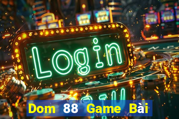 Dom 88 Game Bài Đổi Thưởng Caovietnet