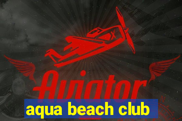 aqua beach club