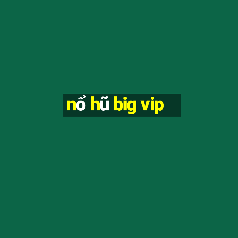 nổ hũ big vip