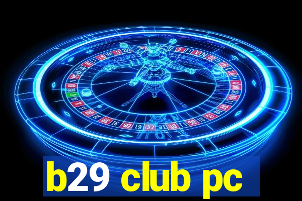 b29 club pc