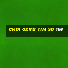 choi game tim so 100