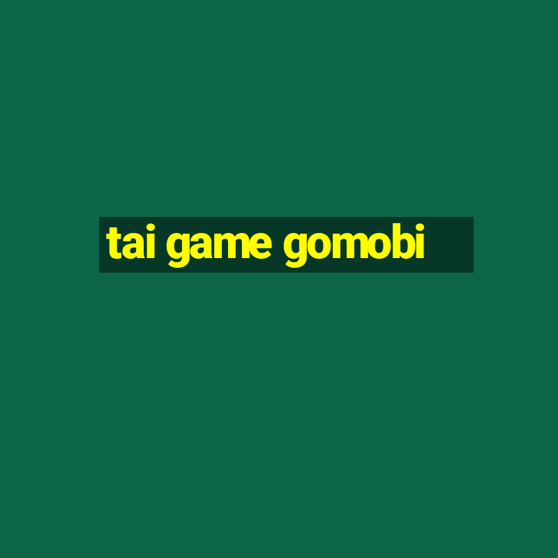 tai game gomobi