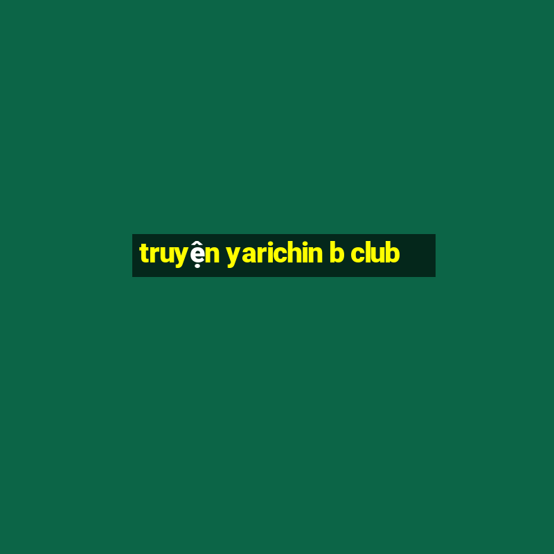 truyện yarichin b club