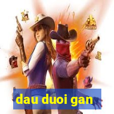 dau duoi gan