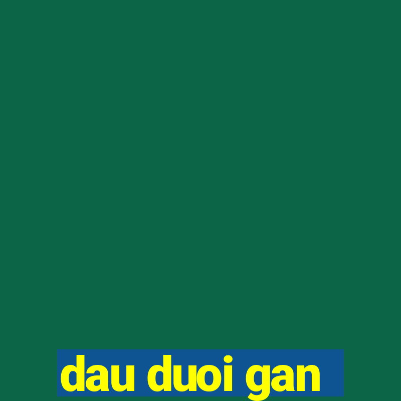 dau duoi gan