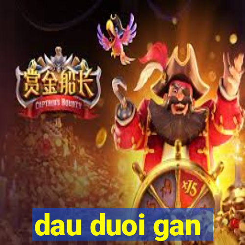 dau duoi gan