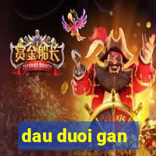 dau duoi gan