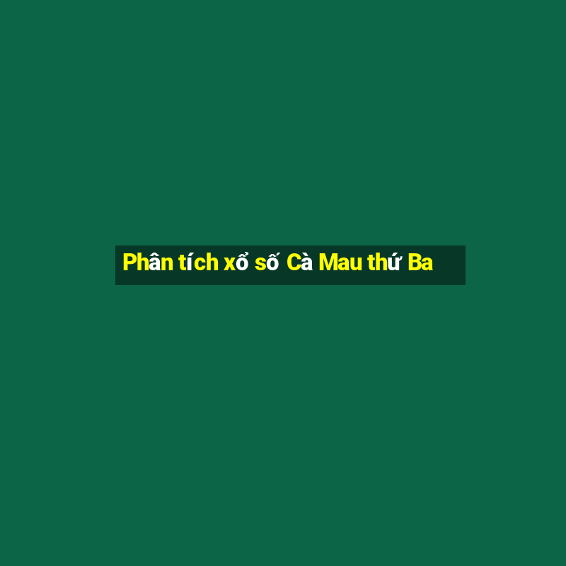 Phân tích xổ số Cà Mau thứ Ba