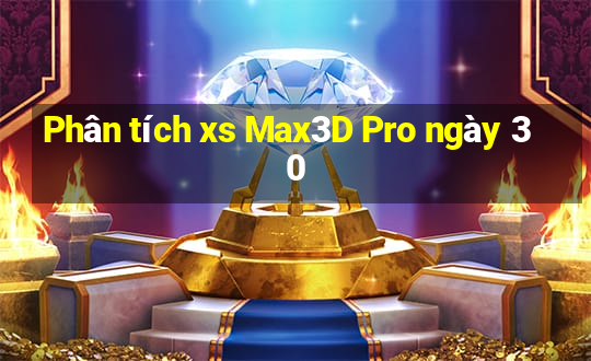 Phân tích xs Max3D Pro ngày 30