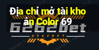 Địa chỉ mở tài khoản Color 69