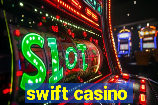 swift casino