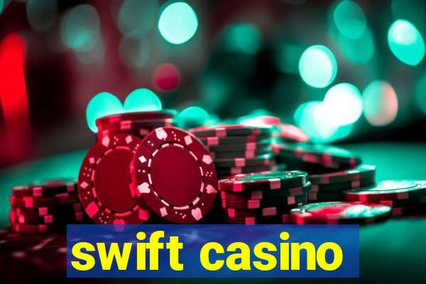 swift casino