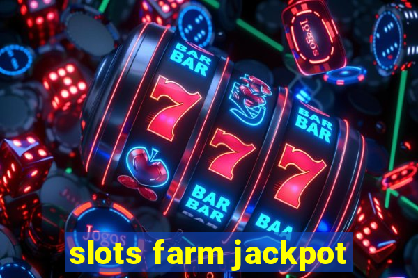 slots farm jackpot