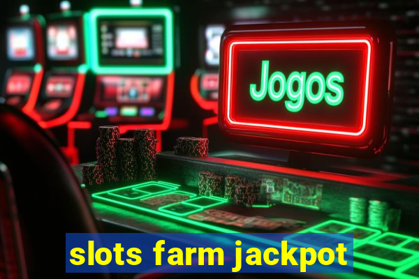 slots farm jackpot