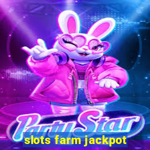 slots farm jackpot