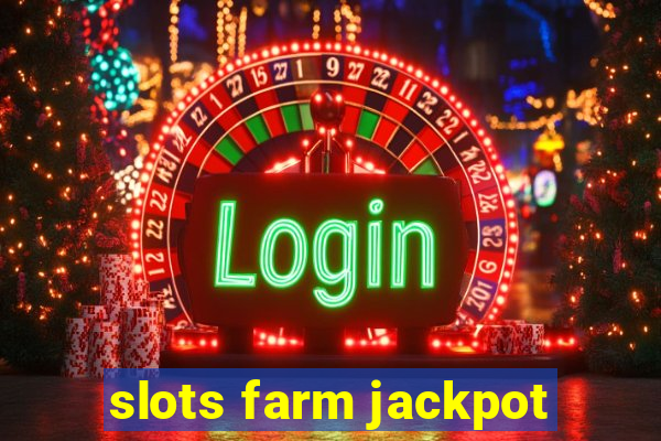 slots farm jackpot