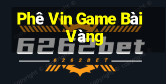 Phê Vin Game Bài Vàng