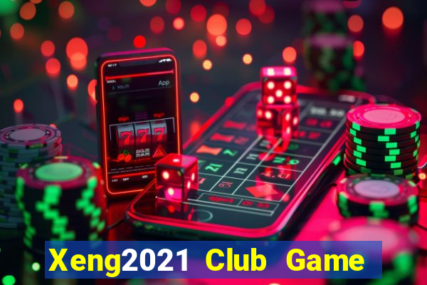 Xeng2021 Club Game Bài Uy Tín