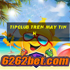 tipclub tren may tinh