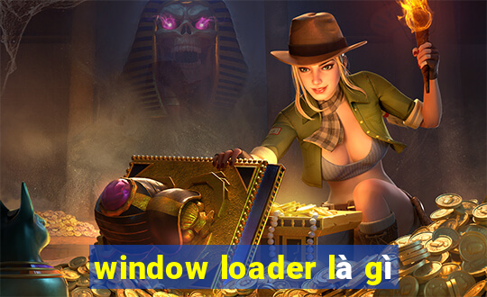 window loader là gì