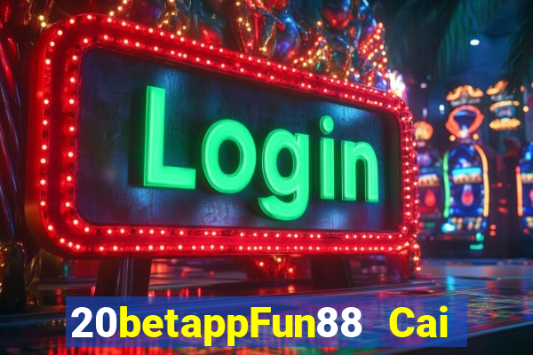 20betappFun88 Cai Lehui Kuaiba