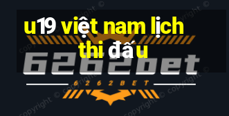 u19 việt nam lịch thi đấu