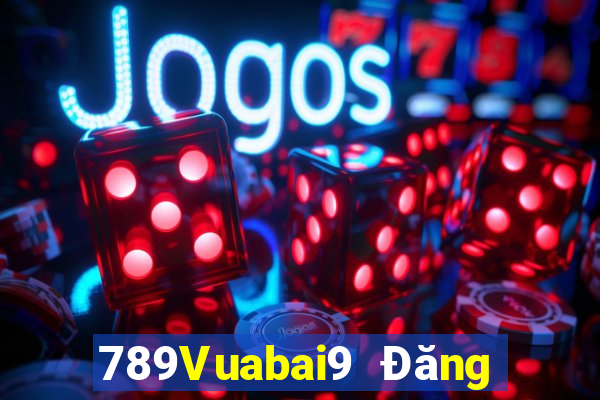 789Vuabai9 Đăng ký Tải ứng dụng