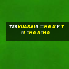 789Vuabai9 Đăng ký Tải ứng dụng