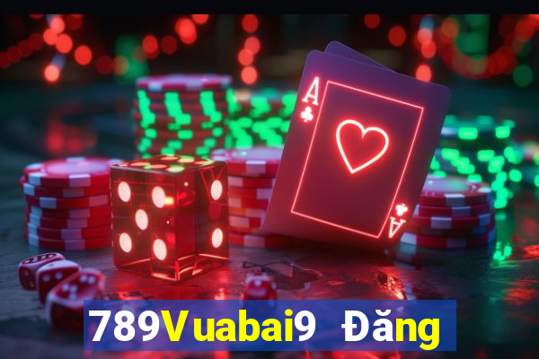 789Vuabai9 Đăng ký Tải ứng dụng